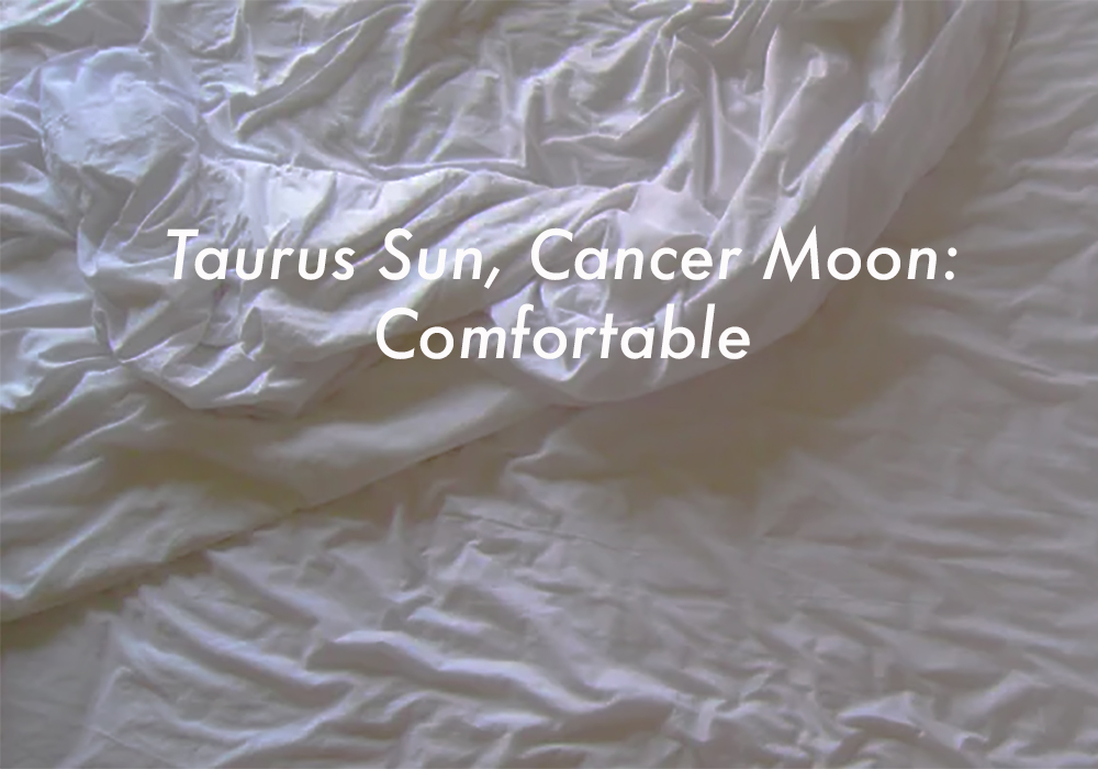 Taurus Sun, Cancer Moon: Comfortable